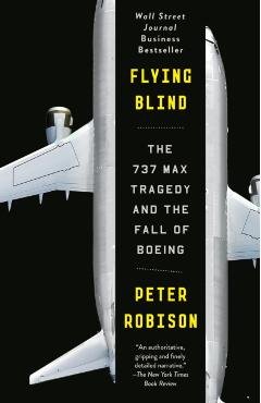 Flying Blind: The 737 Max Tragedy and the Fall of Boeing - Peter Robison