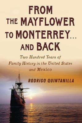 From The Mayflowr to Monterrey and Back-Two Hundred Years of Family History in the United States and Mexico - Rodrigo Quintanilla