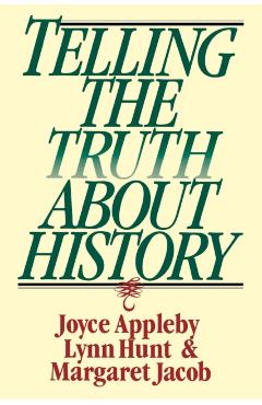 Telling the Truth about History - Joyce Appleby