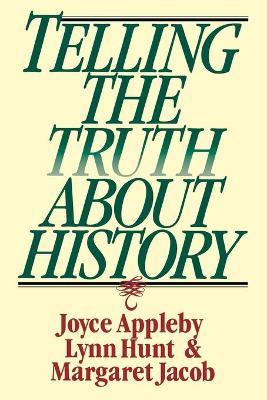 Telling the Truth about History - Joyce Appleby