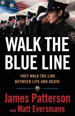 Walk the Blue Line: True Stories from Officers Who Protect and Serve - James Patterson
