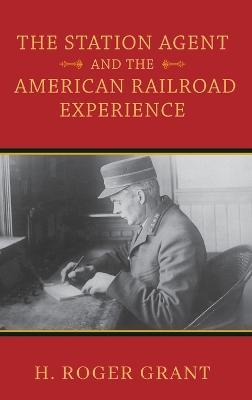 The Station Agent and the American Railroad Experience - H. Roger Grant