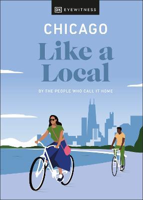 Chicago Like a Local: By the People Who Call It Home - Dk Eyewitness