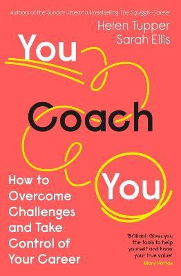 You Coach You: How to Overcome Challenges and Take Control of Your Career - Helen Tupper