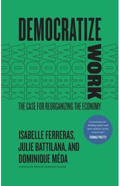 Coperta cărții 'Democratize Work: The Case for Reorganizing the Economy - Isabelle Ferreras'