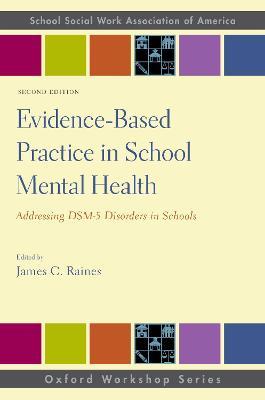 Evidence-Based Practice in School Mental Health: Addressing DSM-5 Disorders in Schools - James C. Raines