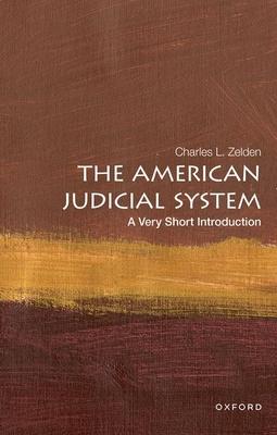 The American Judicial System: A Very Short Introduction - Zelden