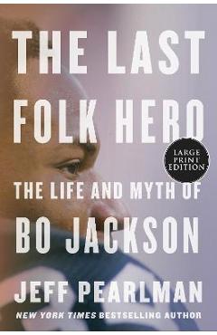 Poza produsului The Last Folk Hero: The Life and Myth of Bo Jackson - Jeff Pearlman