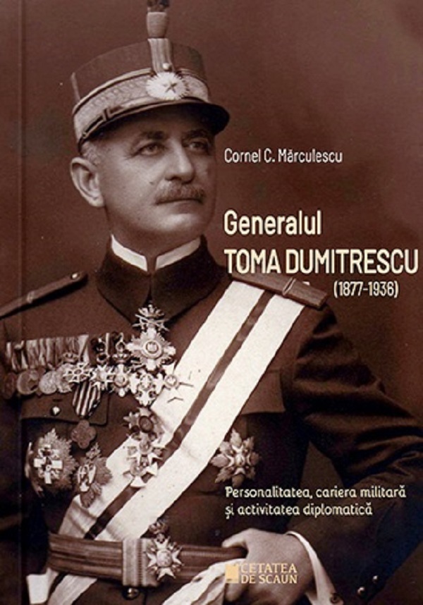 Generalul Toma Dumitrescu (1877-1936) - Cornel C. Marculescu