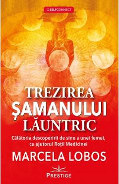 Coperta cărții 'Trezirea șamanului lăuntric - Marcela Lobos'