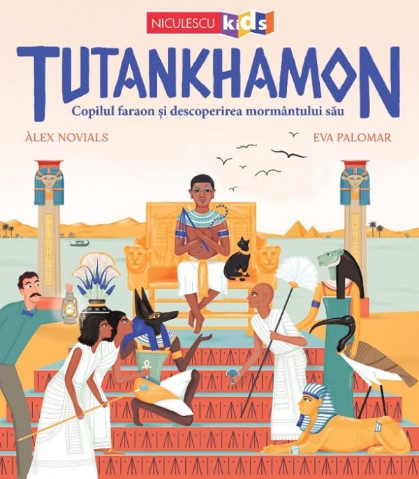 Tutankhamon. Copilul faraon si descoperirea mormantului sau - Alex Novials