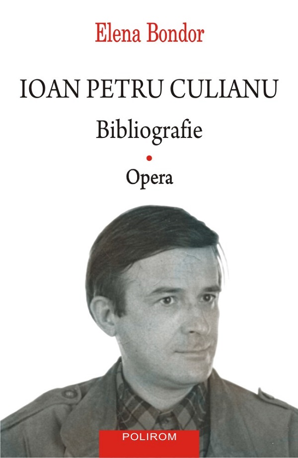 Ioan Petru Culianu. Bibliografie Vol.1: Opera - Elena Bondor