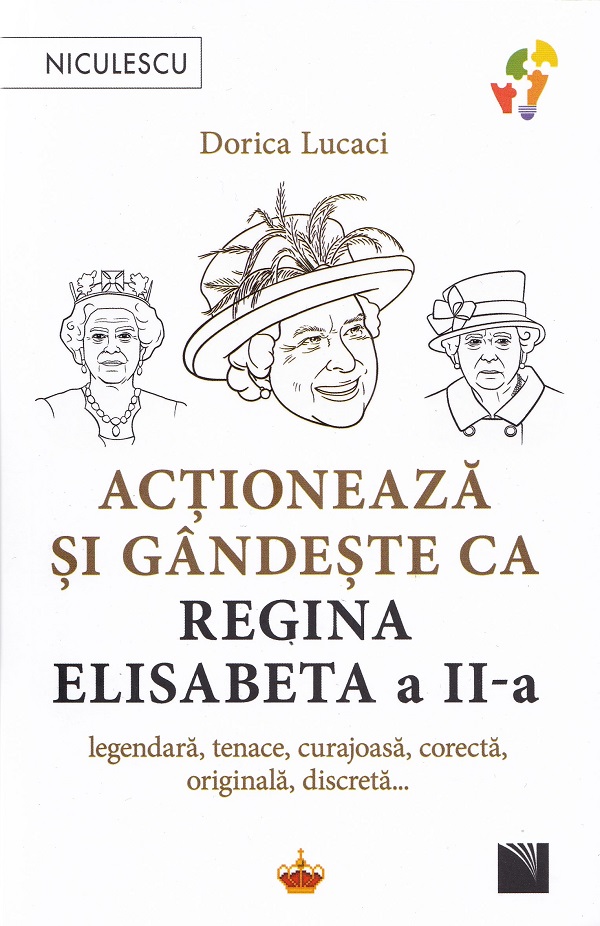 Actioneaza si gandeste ca Regina Elisabeta a II-a - Dorica Lucaci