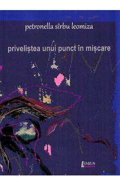 Poza produsului Privelistea unui punct in miscare - Petronella Sirbu Leomiza