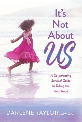 Coperta cărții 'It's Not About Us: A Co-parenting Survival Guide to Taking the High Road - Darlene Taylor'
