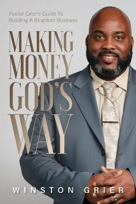 Making Money God's Way - Winston Grier