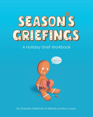 Season's Griefings: A Holiday Grief Workbook - Gracelyn Bateman