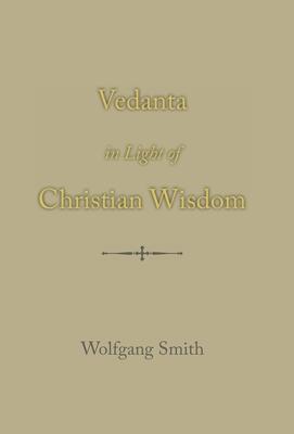 Vedanta in Light of Christian Wisdom - Wolfgang Smith