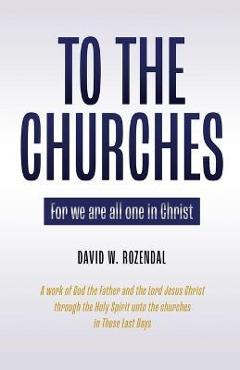 Coperta cărții 'To the Churches: For we are all one in Christ - David W. Rozendal'