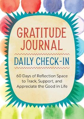 Gratitude Journal: Daily Check-In: 60 Days of Reflection Space to Track, Support, and Appreciate the Good in Life - Rockridge Press