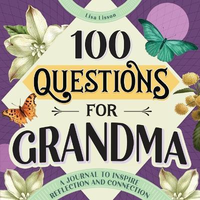 100 Questions for Grandma: A Journal to Inspire Reflection and Connection - Lisa Lisson