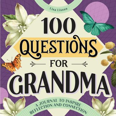 100 Questions for Grandma: A Journal to Inspire Reflection and Connection - Lisa Lisson