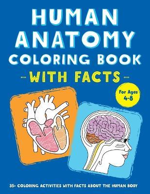 Human Anatomy Coloring Book with Facts: 35+ Coloring Activities with Facts about the Human Body - Rockridge Press