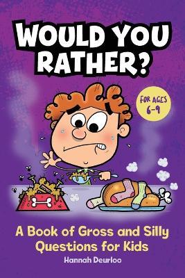 Would You Rather?: A Book of Gross and Silly Questions for Kids - Hannah Deurloo
