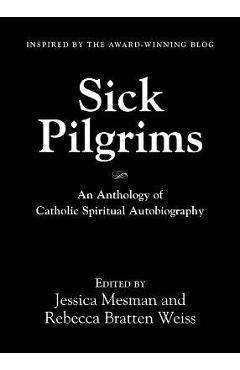 Coperta cărții 'Sick Pilgrims: An anthology of Catholic Spiritual Autobiography - Jessica Mesman'