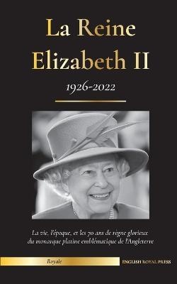 La reine Elizabeth II: la vie, l'époque et les 70 ans de règne glorieux du monarque platine emblématique de l'Angleterre (1926-2022) - son co - Presse Royale Anglaise