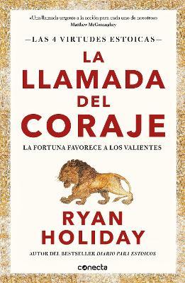 La Llamada del Coraje / Courage Is Calling: Fortune Favors the Brave - Ryan Holiday