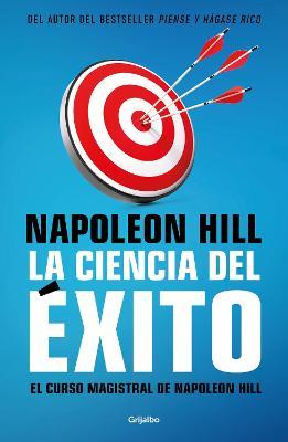 La Ciencia del Éxito/ Napoleon Hill's Master Course. the Original Science of Suc Cess - Napoleón Hill