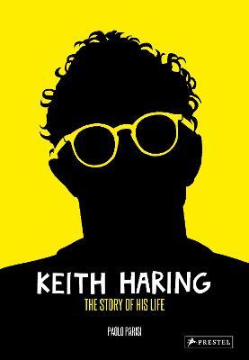 Keith Haring: The Story of His Life - Paolo Parisi