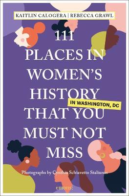 111 Places in Women's History in Washington That You Must Not Miss - Kaitlin Calogera