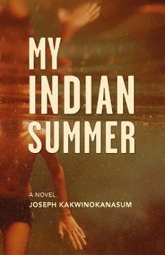 Coperta cărții 'My Indian Summer - Joseph Kakwinokanasum'