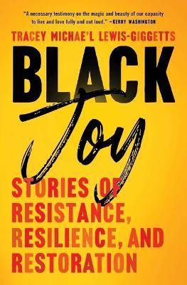 Black Joy: Stories of Resistance, Resilience, and Restoration - Lewis-giggetts
