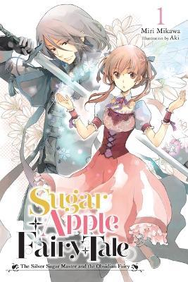 Sugar Apple Fairy Tale, Vol. 1 (Light Novel): The Silver Sugar Master and the Obsidian Fairy - Miri Mikawa