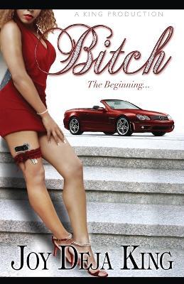 Bitch The Beginning - Joy Deja King