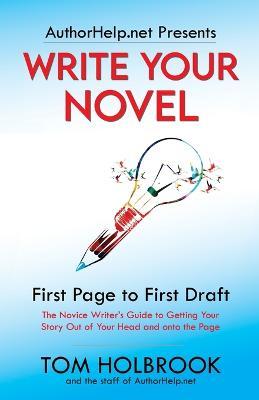 Write Your Novel: First Page to First Draft - Tom Holbrook