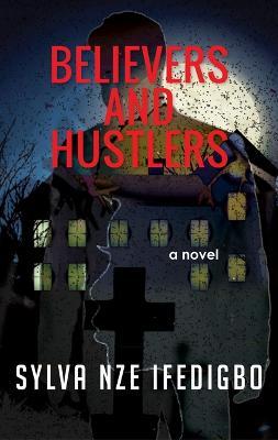 Believers and Hustlers - Sylva Nze Ifedigbo