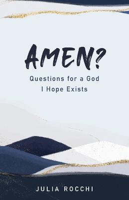 Amen?: Questions for a God I Hope Exists - Julia Rocchi