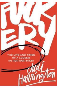 Coperta cărții 'Fuckery: The Life and Times of a Legend (in Her Own Mind) - Judi Harrington'