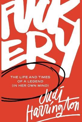 Coperta cărții 'Fuckery: The Life and Times of a Legend (in Her Own Mind) - Judi Harrington'