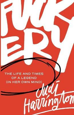 Coperta cărții 'Fuckery: The Life and Times of a Legend (in Her Own Mind) - Judi Harrington'