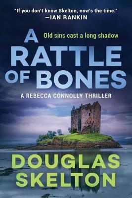 A Rattle of Bones: A Rebecca Connolly Thriller - Douglas Skelton