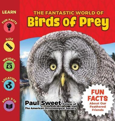 The Fantastic World of Birds of Prey - Paul Sweet
