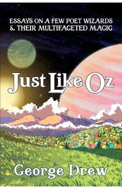 Coperta cărții 'Just Like Oz: Essays on a Few Poet Wizards & Their Multifaceted Magic - George Drew'