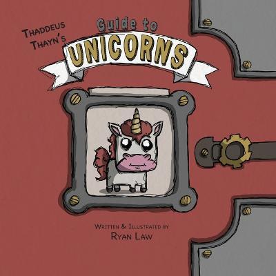 Thaddeus Thayn's Guide to Unicorns - Ryan Law