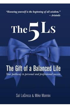 Coperta cărții 'The 5Ls The Gift of a Balanced Life: Your Pathway To Personal And Professional Success - Sal Lagreca'