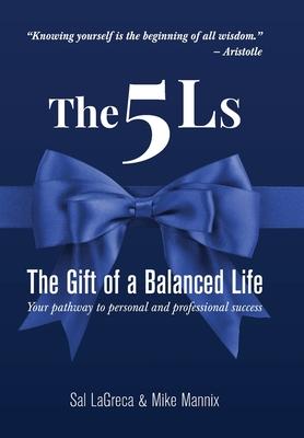 Coperta cărții 'The 5Ls The Gift of a Balanced Life: Your Pathway To Personal And Professional Success - Sal Lagreca'